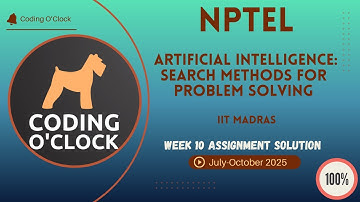 Artificial Intelligence: Search Methods for Problem Solving Week 10 QUIZ Solution July-October 2025