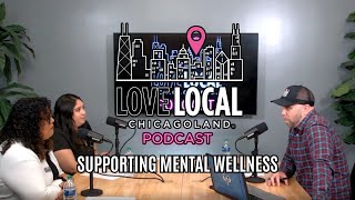 Love Local Chicagoland Podcast  Supporting Mental Wellness with Susana Shymanik and Destiny Salazar