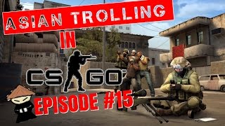 Funny Moments & Asian Trolling in CSGO #15