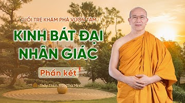 Kinh bát đại nhân giác - Phần kết | Tuổi trẻ khám phá vườn tâm | Thầy Thích Trúc Thái Minh