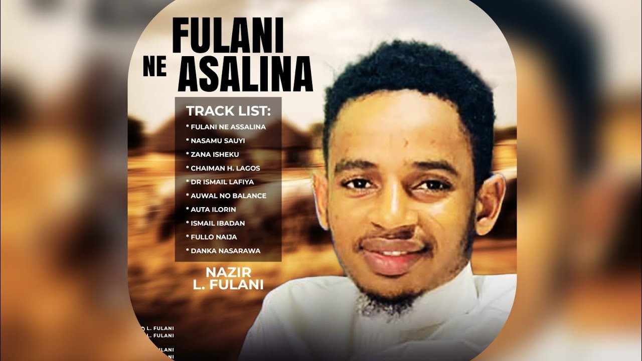 NAZIR L FULANI = TRACK 3 = FULANI NE ASSALINA = AUDIO ALBUM 2026