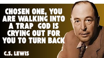CHOSEN ONE, YOU ARE WALKING INTO A TRAP – GOD IS CRYING OUT FOR YOU TO TURN BACK#C S LEWIS