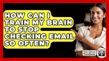 How Can I Train My Brain To Stop Checking Email So Often? - TheEmailToolbox.com
