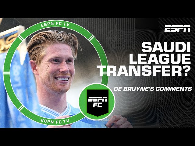 Kevin De Bruyne is OPEN to a Saudi league transfer 👀 | ESPN FC class=