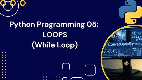 Python Programming 05: Loops (While Loop)