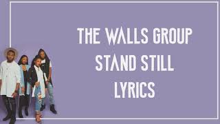 Video thumbnail of "The Walls Group - Stand Still Lyrics"