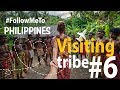 #FollowMeTo the Philippines Episode #6 | Visiting tribe | Walking through the Jungle