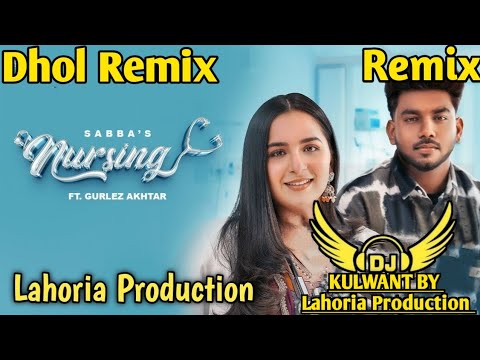 NURSING Dhol Remix Sabba Ft Lahoria Production Punjabi New Laste 2024 Remix