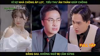 Vì sợ nhà chồng áp lực, Tiểu Thư âm thầm giúp Chồng đằng Sau. Không ngờ bị Cắm Sừng.