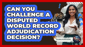 Can You Challenge A Disputed World Record Adjudication Decision? - Epic World Record Holders