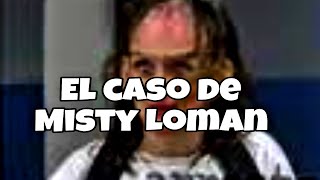 El caso de Misty Loman