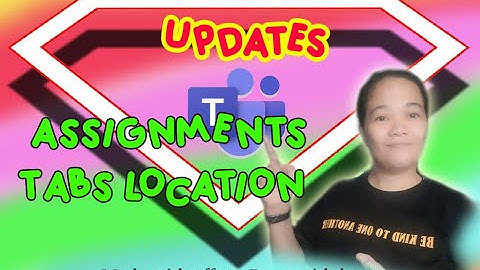 MS TEAMS UPDATE - ASSIGNMENTS AND TAB LOCATION (TAGALOG TUTORIAL)
