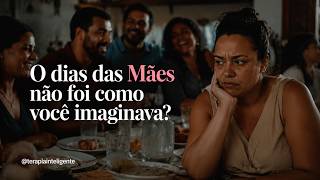 O Dia das Mães não foi como você esperava? | Terapia Inteligente