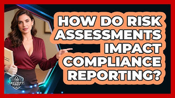 How Do Risk Assessments Impact Compliance Reporting? - SecurityFirstCorp.com