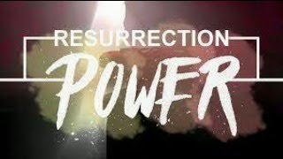 Sunday - 03/31/2024  -  RESURRECITON POWER