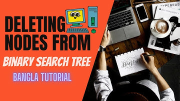 Deleting a node from binary search tree bangla tutorial | Deletion in a Binary Tree in bangla | DSA.