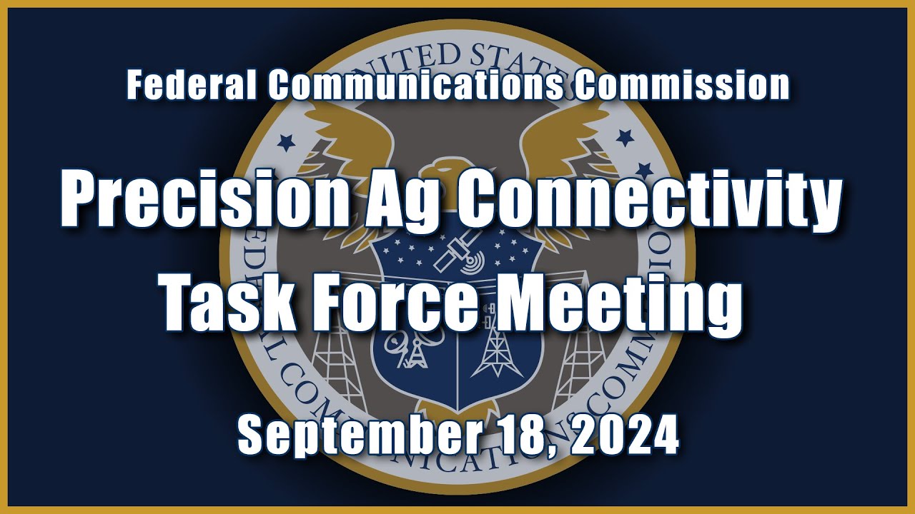 Precision Ag Connectivity Task Force Meeting – September 2024 | FCC