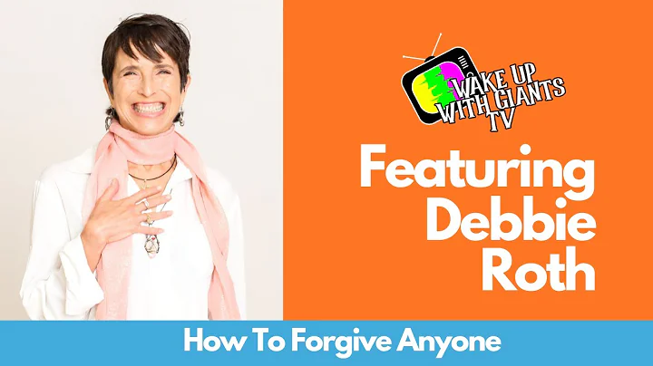 How To Forgive Anyone!-- Episode 50: Featuring Deb...