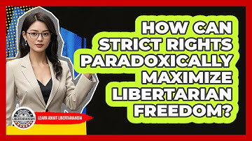 How Can Strict Rights Paradoxically Maximize Libertarian Freedom? - Learn About Libertarianism