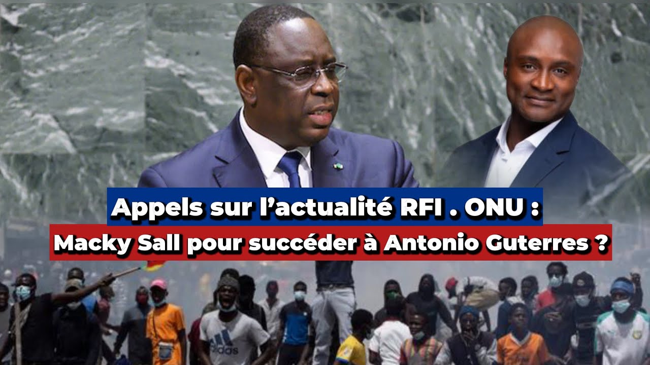 Appels sur l’actualité, ONU : Macky Sall pour succéder à Antonio Guterres ?