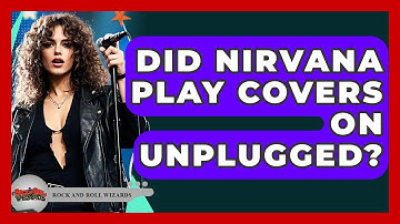 Did Nirvana Play Covers On Unplugged? - Rock and Roll Wizards