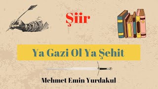 Şiir Mehmet Emin Yurdakul Ya Gazi Ol Ya Şehit