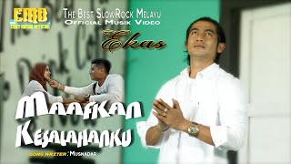 Maafkan kesalahan ku I Ekas I Slow Rock Melayu Terbaru 2021 (  Musik Video )