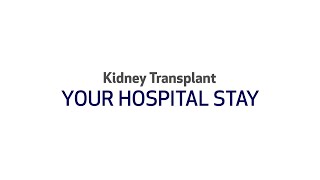 Kidney Transplant Pre-Surgical Chapter Two: Your Hospital Stay