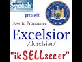 How to Pronounce Excelsior