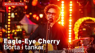 Eagle-Eye Cherry - Borta i tankar / Musikhjälpen 2023