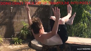 DOING CRAZY TRICKS OFF OF TRAMPOLINE INTO A POOL!!!