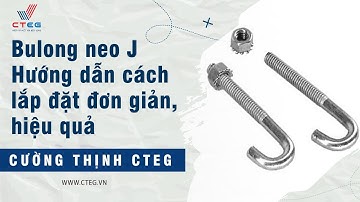 Bulong neo J | Hướng dẫn cách lắp đặt. Nhà máy sản xuất bulong neo số lượng lớn. Hotline 0914117937