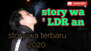 Story wa ' LDR an  #storywa#storywaterbaru#storywaldr#sobatambiyar