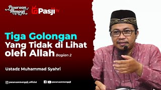 TIGA GOLONGAN YANG TIDAK DILIHAT ALLAH (BAG 2) - Ustadz Muhammad Syahri