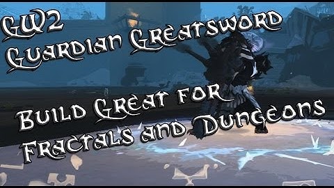 Guild Wars 2 Guardian Greatsword Build Great for Fractals and Dungeons