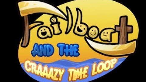 Failboat and the Craaazy Time Loop - intro