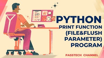 Python | Print Function (File & Flush parameters)| Program and Theory