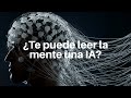 ¿Te pueden leer la MENTE con Inteligencia Artificial?