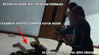 ASLI NGERI‼️DI KABRUK LOSS SAMPEK MLEBU OMAH, MAS BONDAN NGAMUK PARAH