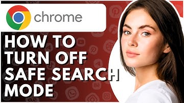 How To Turn Off Safe Search Mode On Google - Full Guide