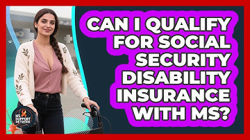 Can I Qualify For Social Security Disability Insurance With MS? - MS Support Network