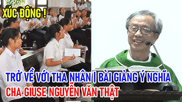 TIN MỚI! XÚC ĐỘNG HÃY TRỞ VỀ VỚI THA NHÂN BÀI GIẢNG Ý NGHĨA CỦA CHA GIUSE NGUYỄN VĂN THẬT, DCCT