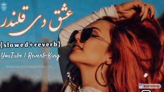 Ishq De Kalandar Krama || pashto hard song || slowed + Reverb || No Copyright Music