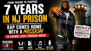7 Years in NJ Prison: Kap Comes Home With a Mission Through Music | Saving Souls Podcast