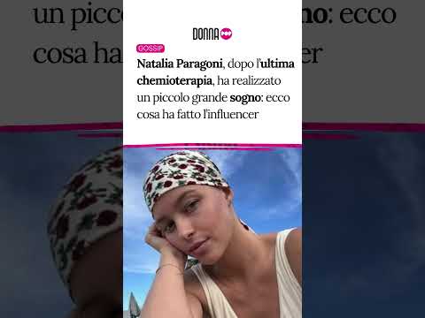 Video Natalia Paragoni, dopo lultima chemio, ha realizzato un piccolo grande sogno: ecco cosa ha fatto