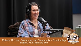 Episode 11: Love, Boundaries, and Compromise - Relationship Insights with Jenni and Dre