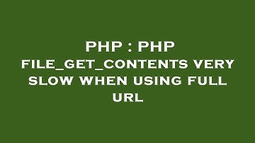 PHP : PHP file_get_contents very slow when using full url