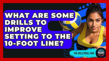 What Are Some Drills To Improve Setting To The 10-foot Line? - The Volleyball Hub