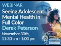 Webinar | Seeing Adolescent Mental Health in Full Color - Derek Peterson
