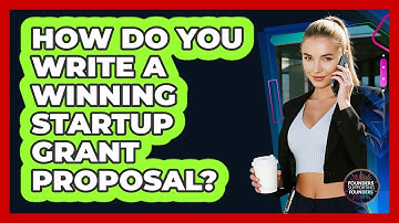 How Do You Write A Winning Startup Grant Proposal? - Founders Supporting Founders